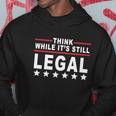 Think While Its Still Legal Tshirt Hoodie Unique Gifts
