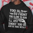 Too Old To Fight Slow To Trun Ill Just Shoot You Tshirt Hoodie Unique Gifts