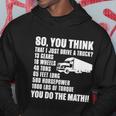 Truck Driver Funny Gift So You Think I Just Drive A Truck Cute Gift Hoodie Unique Gifts