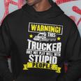 Truck Driver Gift Warning This Trucker Does Not Play Well Cute Gift Hoodie Unique Gifts