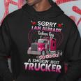 Trucker Truck Sorry I Am Already Taken By A Smokin Hot Trucker Hoodie Funny Gifts