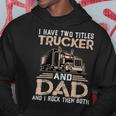 Trucker Trucker And Dad Quote Semi Truck Driver Mechanic Funny_ V3 Hoodie Funny Gifts