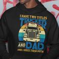 Trucker Trucker And Dad Quote Semi Truck Driver Mechanic Funny_ V5 Hoodie Funny Gifts