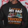 Trucker Trucker Fathers Day To The World My Dad Is Just A Trucker Hoodie Funny Gifts