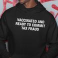 Vaccinated And Ready To Commit Tax Fraud Hoodie Unique Gifts