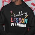 Wedding Planning Not Lesson Funny Engaged Teacher Wedding Hoodie Funny Gifts