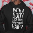 Who Needs Hair V2 Hoodie Funny Gifts
