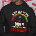 Whoever Voted Biden Owes Me Gas Money V4 Hoodie Unique Gifts