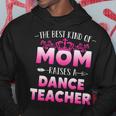 Womens Best Kind Of Mom Raises A Dance Teacher Floral Mothers Day Hoodie Funny Gifts