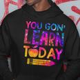 You Gon Learn Today Funny Teacher Tie Dye Back To School Hoodie Personalized Gifts