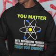 You Matter Then You Energy Tshirt Hoodie Unique Gifts