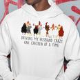 Driving My Husband Crazy One Chicken At A Time V2 Hoodie Funny Gifts