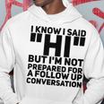 Im Not Prepared For A Follow Up Conversation Hoodie Funny Gifts