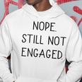 Nope Still Not Engaged V2 Hoodie Funny Gifts