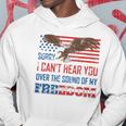 Sorry I Can&8217T Hear You Over The Sound Of My Freedom Usa Eagle Hoodie Unique Gifts
