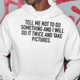 Tell Me Not To Do Something Hoodie Funny Gifts