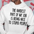 The Hardest Part Of My Job Hoodie Funny Gifts