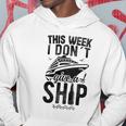 This Week I Don&8217T Give A Ship Cruise Trip Vacation Funny Hoodie Unique Gifts
