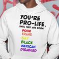 Youre Prolife Until They Are Born Poor Trans Gay Lgbtq Hoodie Funny Gifts