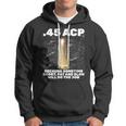 45 Acp Bullet Short Fat Slow Will Do To The Job Hoodie