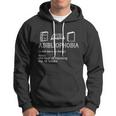 Abibliophobia Noun The Fear Of Running Out Of Books Gift Hoodie