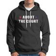 Abort The Court Scotus Reproductive Rights Feminist Hoodie