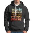 Funny Retro Vintage Not Today Hoodie