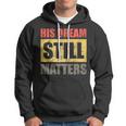 His Dream Still Matters Martin Luther King Day Human Rights Hoodie