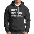 I Cant I Have Plans In The Garage Car Mechanic Design Print Gift Hoodie