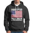 I Have Ptsd Pretty Tired Of Stupid Democrats V2 Hoodie