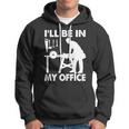 Ill Be In My Office Carpenter Woodworking Tshirt Hoodie