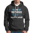 Im Retired Every Hour Is Happy Hour Funny Retirement Gift Hoodie