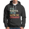 Its A Beautiful Day To Smash The Patriarchy Feminist Tee Hoodie