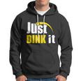 Just Dink It Funny Pickleball Play Pickle Ball Hoodie