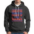 Land Of The Free Because Of The Brave 4Th Of July Independence Day Patriotic Hoodie