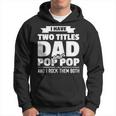 Mens I Have Two Titles Dad And Pop Pop Grandpa Fathers Day Gift Men Hoodie