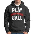 Play Ball Baseball And Softball Players Hoodie