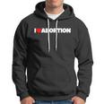 Pro Choice Pro Abortion I Love Abortion Reproductive Rights Hoodie