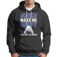 Sharks Make Me Happy You Not So Much Tshirt Hoodie