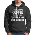 Step Aside Coffee This Is A Job For Alcohol Funny Hoodie