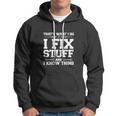 Thats What I Do I Fix Stuff And I Know Things Funny Hoodie
