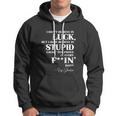 There Aint No Such Thing As Luck But I Sure Do Believe In Stupid Because You Prove It Every F–King Day Hoodie