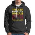 Trucker Badass Job Title Hoodie