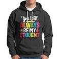 Youll Always Be My Student Happy Last Day Of School Teacher Gift Hoodie
