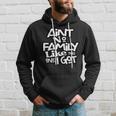 Aint No Family Like The One I Got For Family Hoodie Gifts for Him