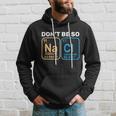 Dont Be So Salty Funny Chemistry Hoodie Gifts for Him