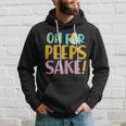 Easter Oh For Peeps Sake Hoodie Gifts for Him