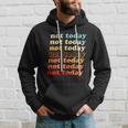 Funny Retro Vintage Not Today Hoodie Gifts for Him