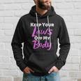 Keep Your Laws Off My Body Womens Rights Hoodie Gifts for Him