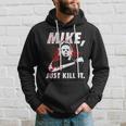 Mike Just Kill It Hoodie Gifts for Him